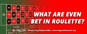 What Are Even Bet in Roulette?