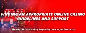 Finding an appropriate online casino: Guidelines and support