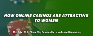 How Online Casinos are attracting to Women?